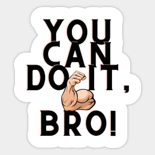 You can do it, Bro Sticker